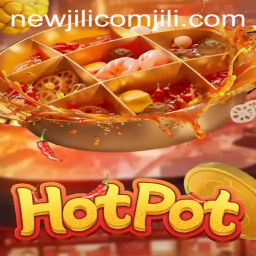 Discover the Exciting World of Hotpot Game from NewJiLi COM